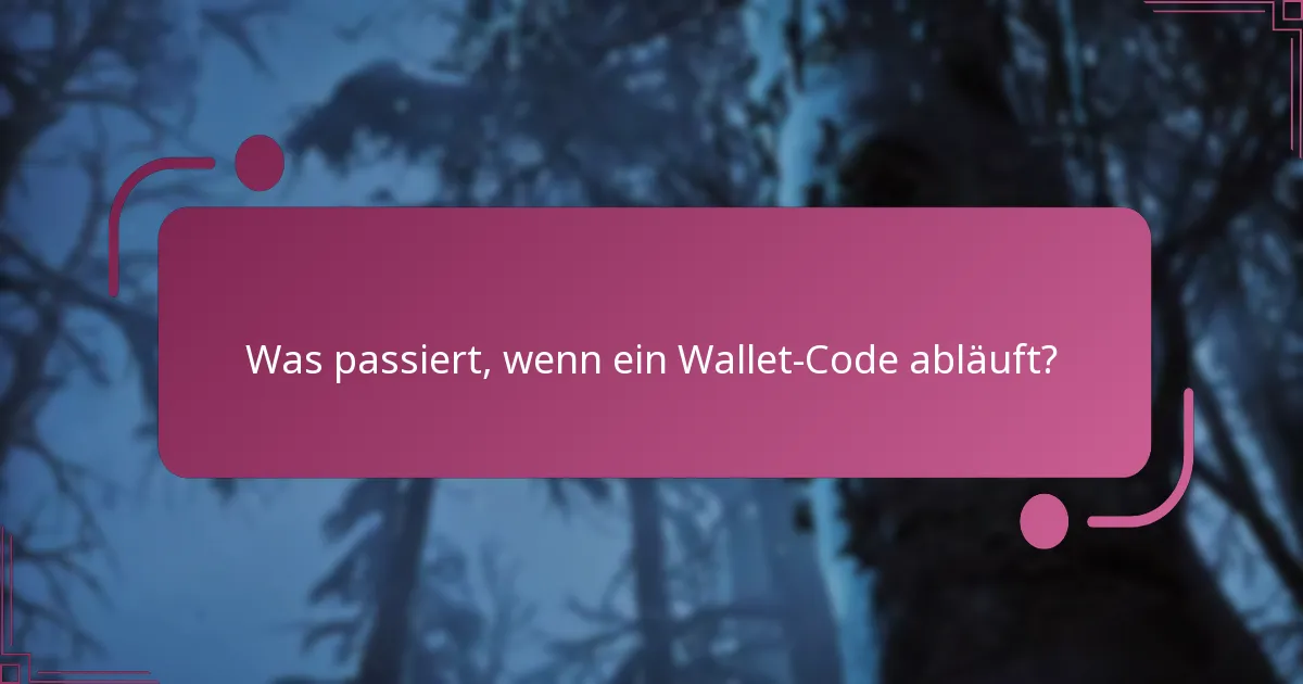 Was passiert, wenn ein Wallet-Code abläuft?