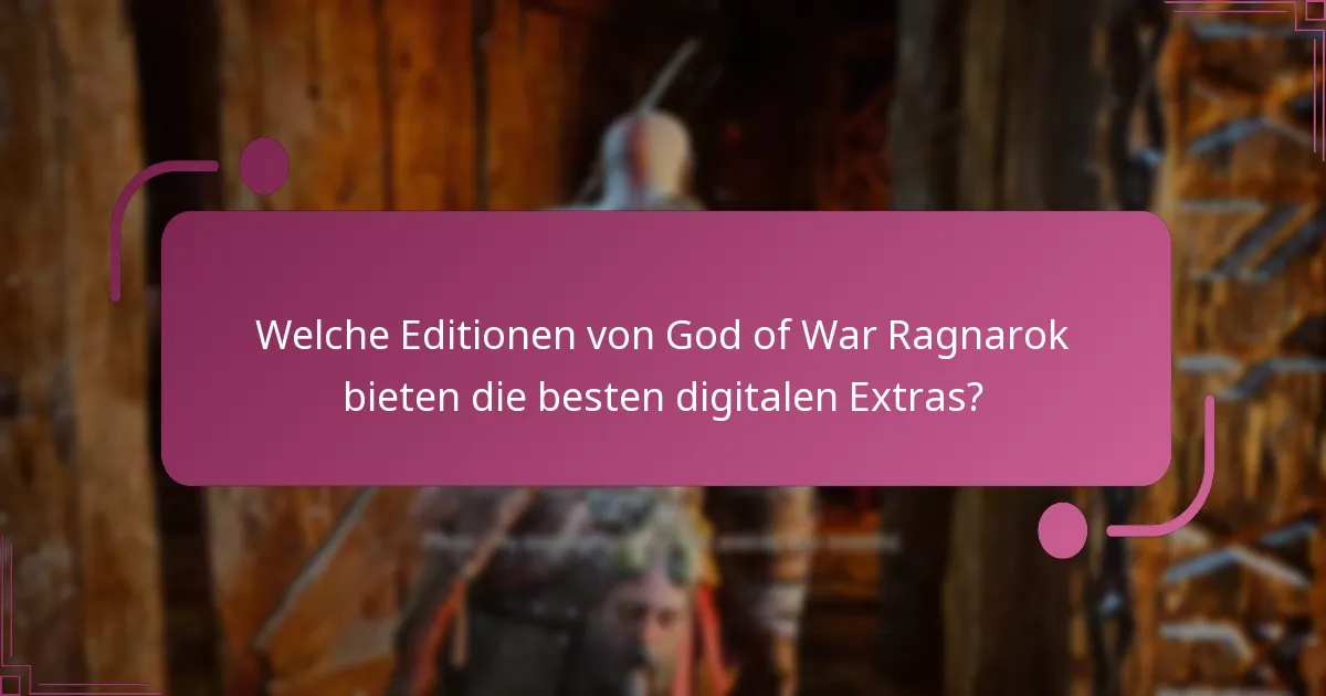 Welche Editionen von God of War Ragnarok bieten die besten digitalen Extras?