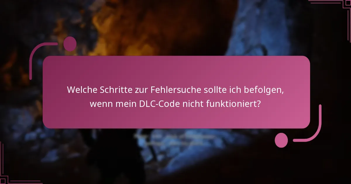 Was sind die Ablaufdaten und Einschränkungen für DLC-Codes?