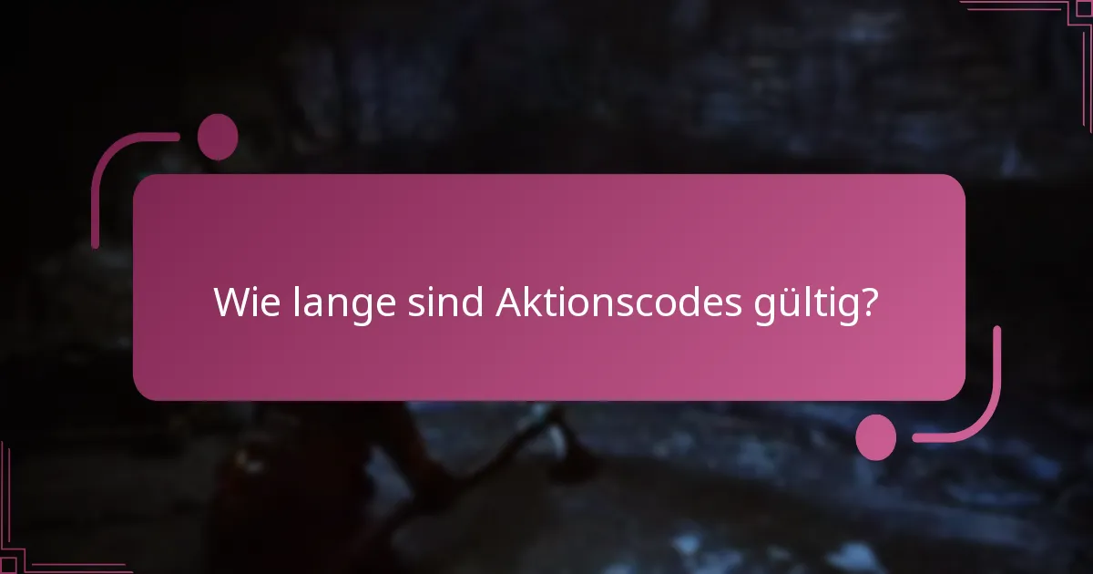 Wie lange sind Aktionscodes gültig?