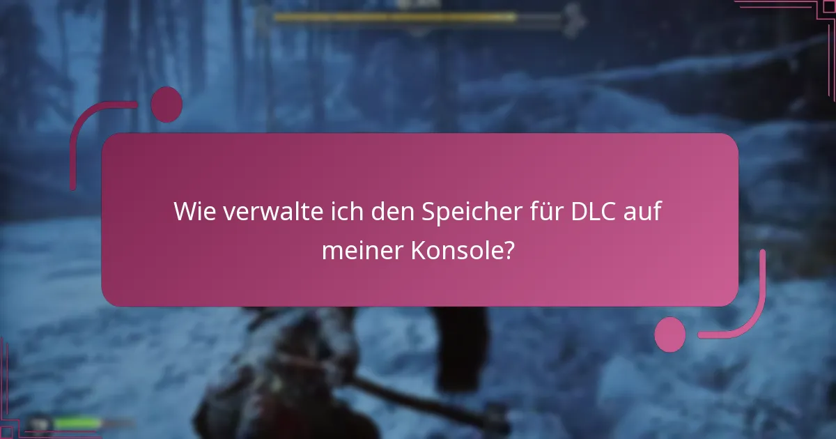 Wie verwalte ich den Speicher für DLC auf meiner Konsole?